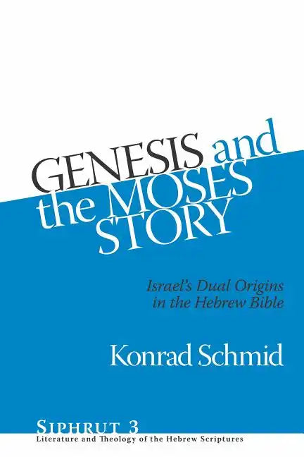 Genesis and the Moses Story: Israel's Dual Origins in the Hebrew Bible - Hardcover