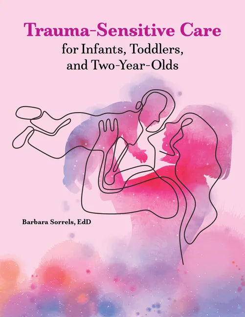 Trauma-Sensitive Care for Infants, Toddlers, and Two-Year-Olds - Paperback