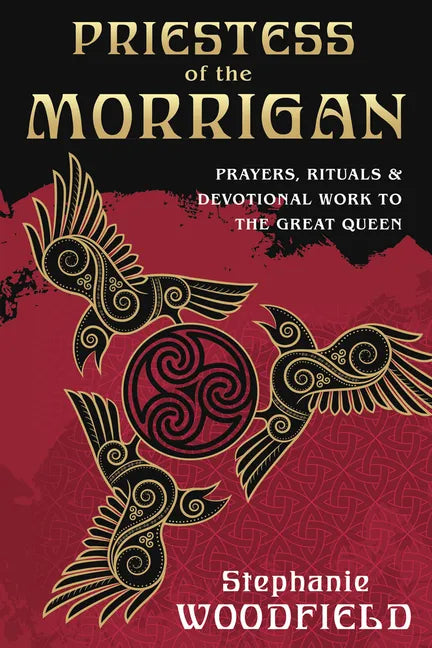 Priestess of the Morrigan: Prayers, Rituals & Devotional Work to the Great Queen - Paperback