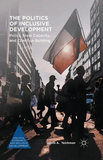 The Politics of Inclusive Development: Policy, State Capacity, and Coalition Building - Paperback