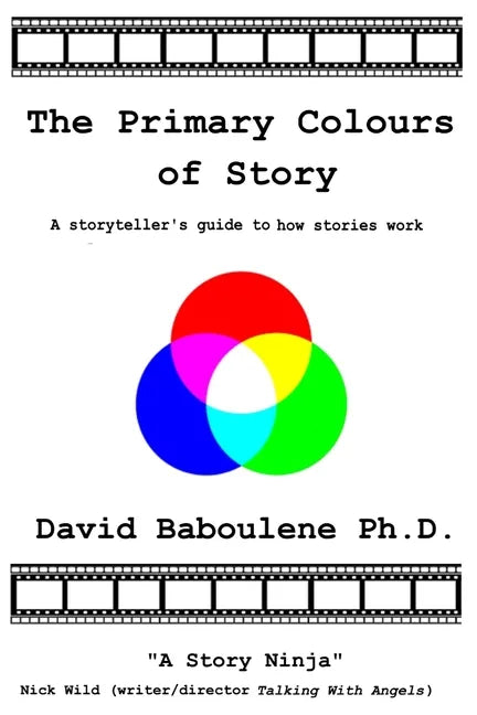 The Primary Colours of Story: A storyteller's guide to how stories work - Paperback