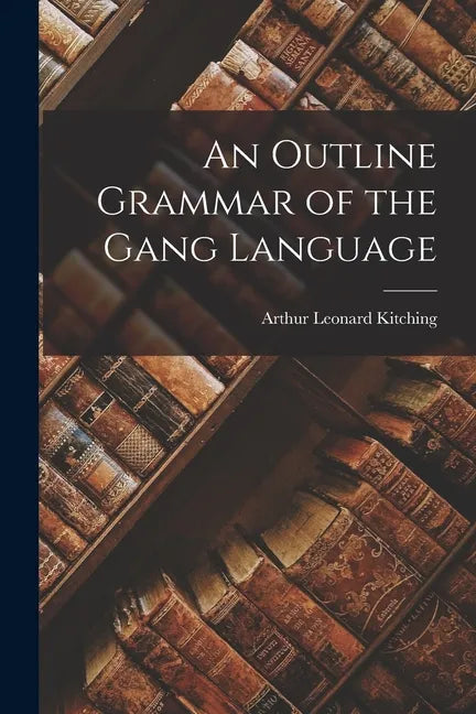 An Outline Grammar of the Gang Language - Paperback