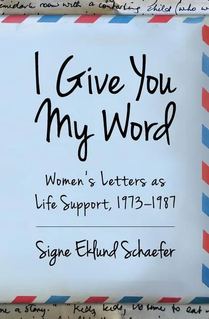 I Give You My Word: Letters as Life Support, 1973 - 1978 - Paperback