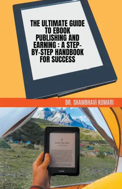 The Ultimate Guide to Ebook Publishing and Earning: A Step-by-Step Handbook for Success - Paperback