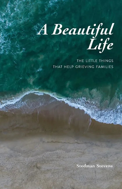 A Beautiful Life: The Little Things That Help Grieving Families - Paperback