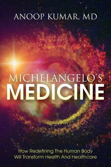 Michelangelo's Medicine: how redefining the human body will transform health and healthcare - Paperback