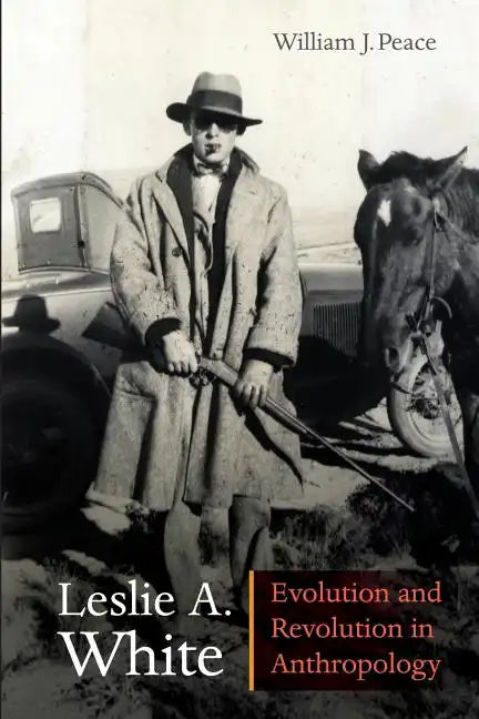 Leslie A. White: Evolution and Revolution in Anthropology - Paperback