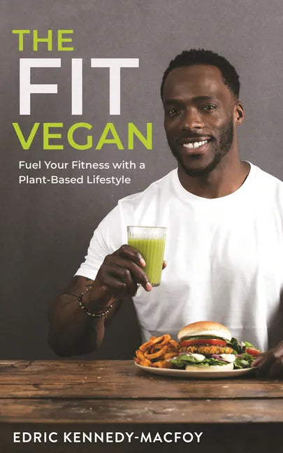 The Fit Vegan: Fuel Your Fitness with a Plant-Based Lifestyle - Paperback