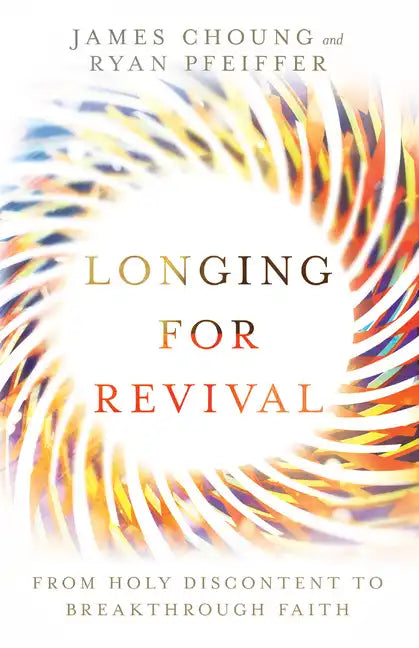 Longing for Revival: From Holy Discontent to Breakthrough Faith - Paperback