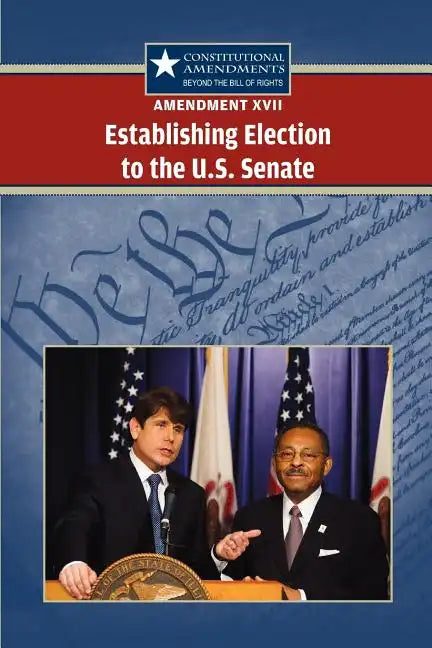 Amendment XVII: Establishing Election to the U.S. Senate - Paperback