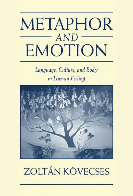 Metaphor and Emotion: Language, Culture, and Body in Human Feeling - Hardcover