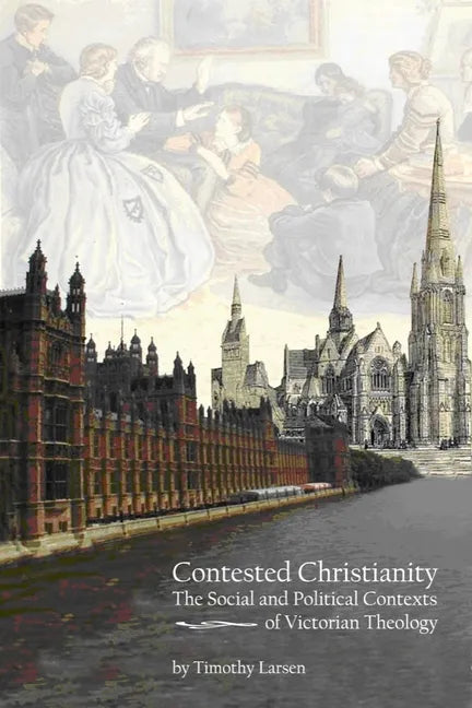 Contested Christianity: The Political and Social Contexts of Victorian Theology - Paperback