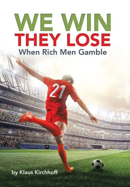 We Win - They Lose: When Rich Men Gamble - Hardcover