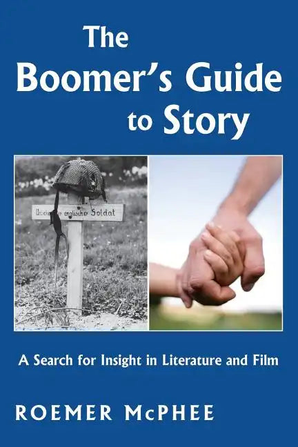 The Boomer's Guide to Story: A Search for Insight in Literature and Film - Paperback