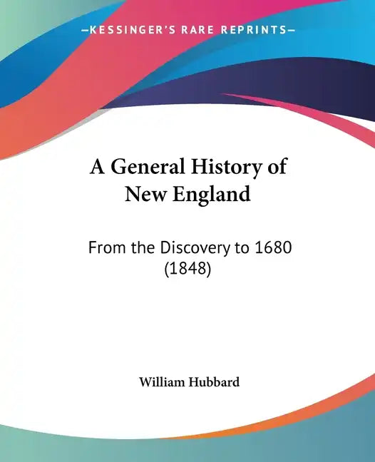 A General History of New England: From the Discovery to 1680 (1848) - Paperback