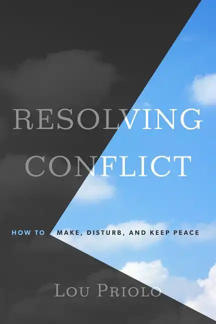 Resolving Conflict: How to Make, Disturb, and Keep Peace - Paperback