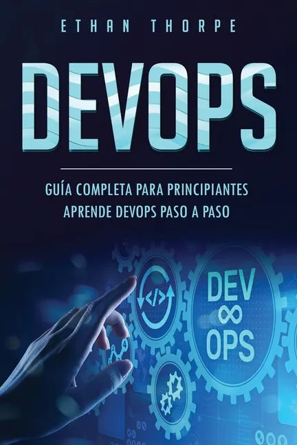 Devops: GUÍA COMPLETA PARA PRINCIPIANTES APRENDE DEVOPS PASO A PASO(Libro En Español/ DEVOPS Spanish Book Version) - Paperback