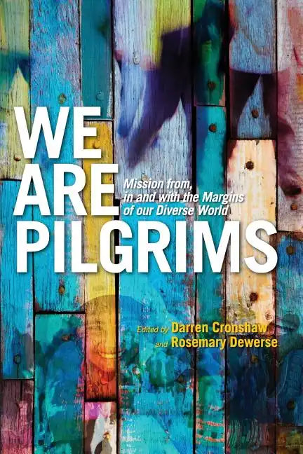 We Are Pilgrims: From, in and with the margins of our diverse world - Paperback