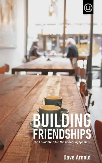 Building Friendships: The Foundation For Missional Engagement - Paperback
