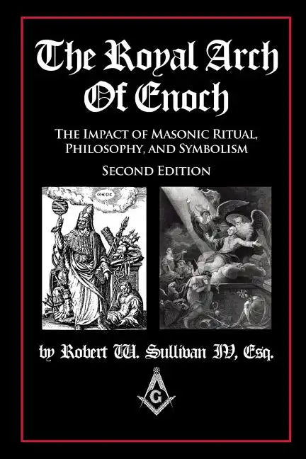 The Royal Arch of Enoch: The Impact of Masonic Ritual, Philosophy, and Symbolism, Second Edition - Paperback