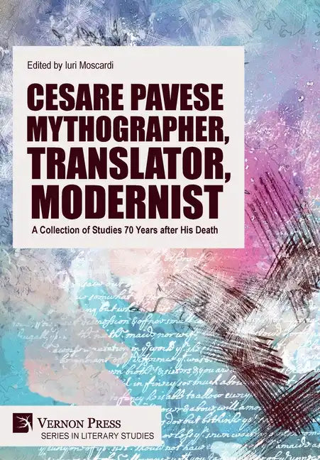 Cesare Pavese Mythographer, Translator, Modernist: A Collection of Studies 70 Years after His Death - Hardcover