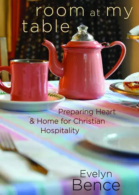 Room at My Table: Preparing Heart and Home for Christian Hospitality - Paperback