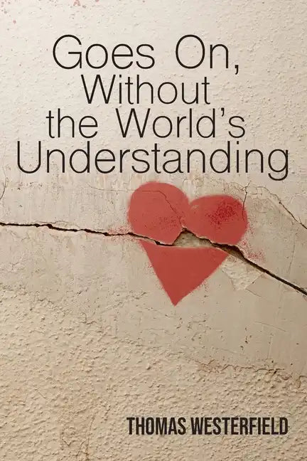 Goes On, Without the World's Understanding - Paperback