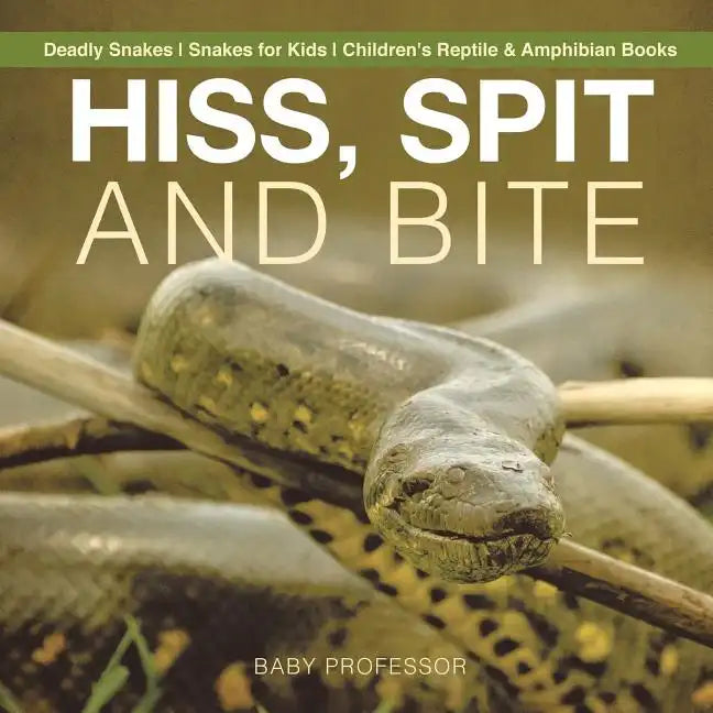 Hiss, Spit and Bite - Deadly Snakes Snakes for Kids Children's Reptile & Amphibian Books - Paperback
