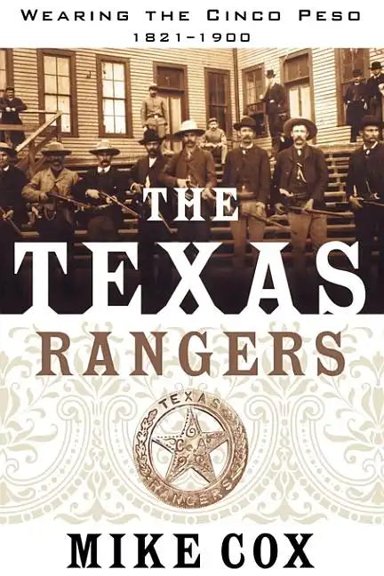 Texas Rangers: Volume I: Wearing the Cinco Peso, 1821-1900 - Paperback