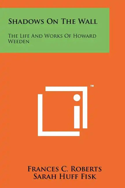 Shadows On The Wall: The Life And Works Of Howard Weeden - Paperback