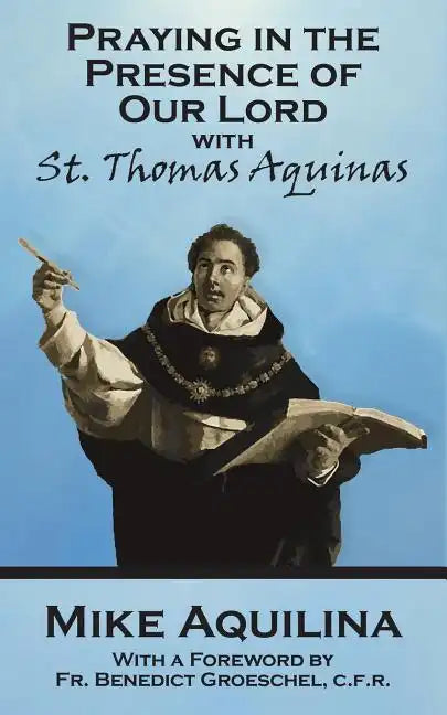 Praying In The Presence Of Our Lord with St. Thomas Aquinas - Paperback