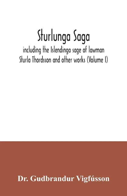 Sturlunga saga, including the Islendinga sage of lawman Sturla Thordsson and other works (Volume I) - Paperback