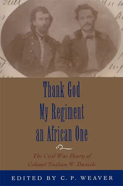 Thank God My Regiment an African One: The Civil War Diary of Colonel Nathan W. Daniels - Paperback