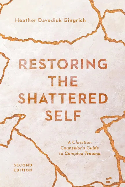 Restoring the Shattered Self: A Christian Counselor's Guide to Complex Trauma - Paperback