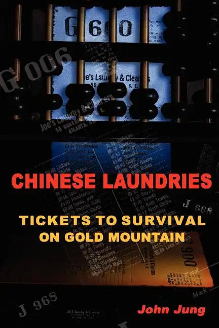Chinese Laundries: Tickets to Survival on Gold Mountain - Paperback