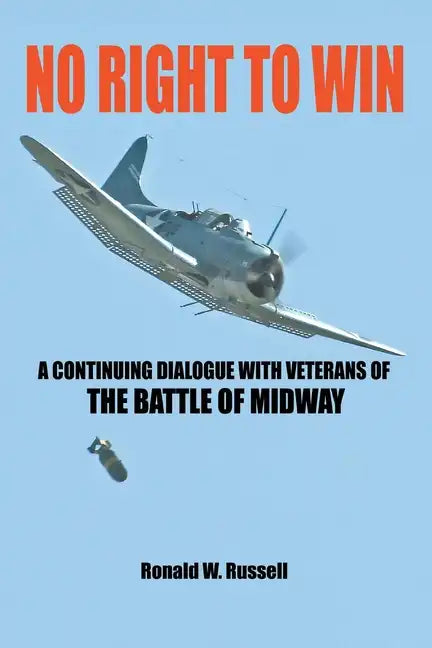 No Right to Win: A Continuing Dialogue with Veterans of the Battle of Midway - Paperback