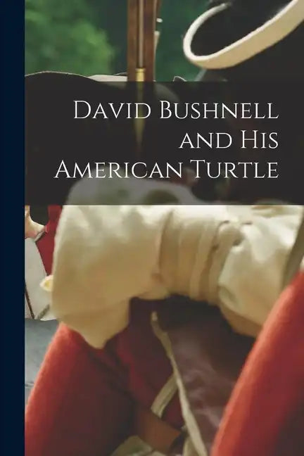 David Bushnell and his American Turtle - Paperback