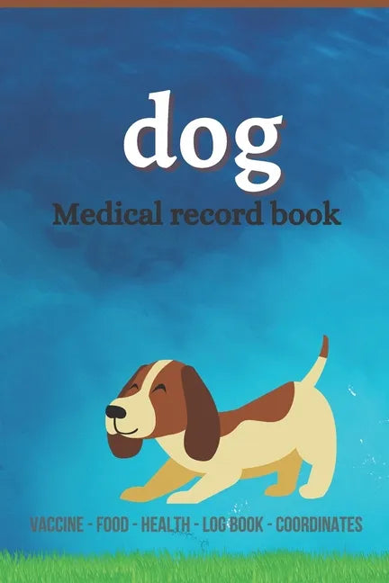 Dog medical record book: Complete dog Health record book, Complete pet profile, veterinary, advice with pet, medication record, coordinate, foo - Paperback