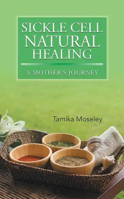 Sickle Cell Natural Healing: A Mother's Journey - Paperback
