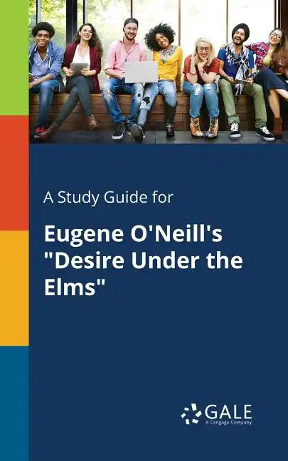 A Study Guide for Eugene O'Neill's "Desire Under the Elms" - Paperback