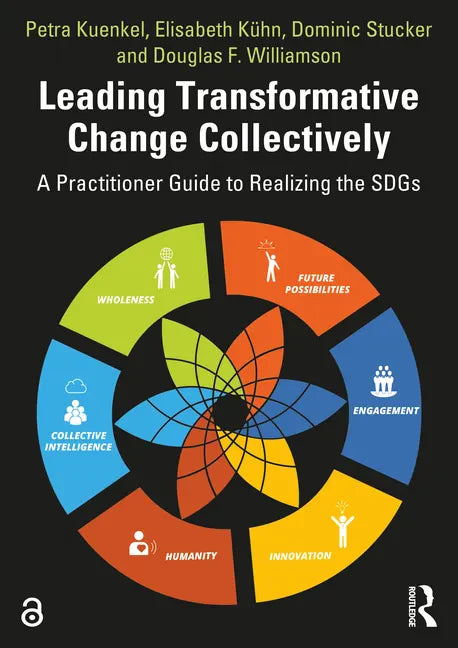 Leading Transformative Change Collectively: A Practitioner Guide to Realizing the SDGs - Paperback