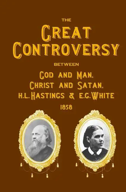 The Great Controversy Between God And Man, Christ And Satan, H.L. Hastings And E.G. White - Paperback
