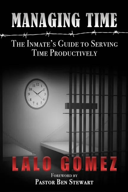 Managing Time: The Inmate's Guide To Serving Time Productively - Paperback