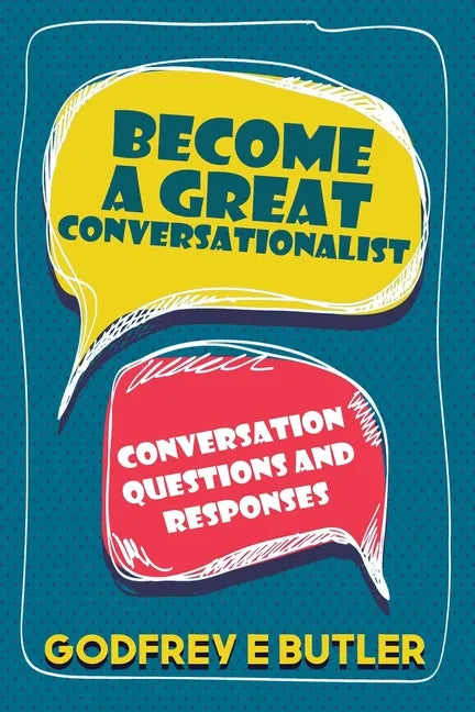 Become A Great Conversationalist: Conversation Questions and Responses - Paperback