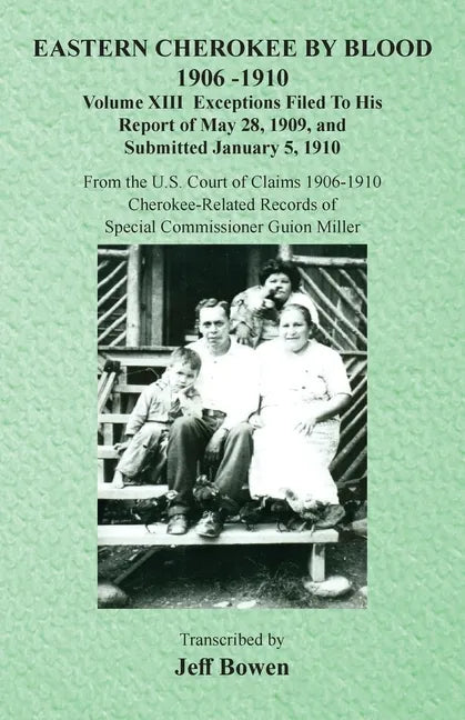 Eastern Cherokee By Blood, 1906-1910: Volume XIII Exceptions Filed To His Report of May 28, 1909, and Submitted January 5, 1910 - Paperback
