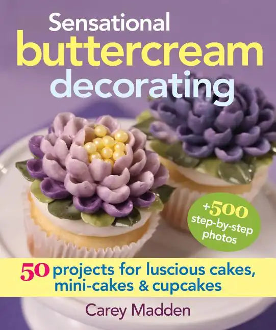 Sensational Buttercream Decorating: 50 Projects for Luscious Cakes, Mini-Cakes and Cupcakes - Spiral