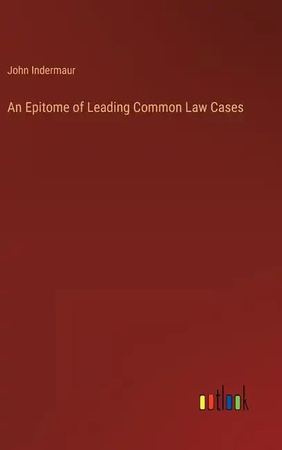 An Epitome of Leading Common Law Cases - Hardcover
