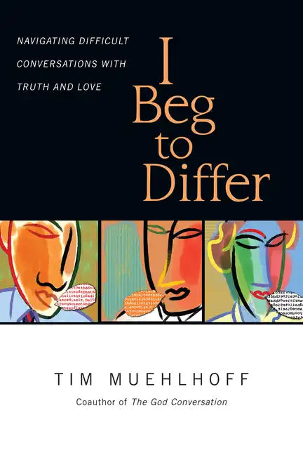 I Beg to Differ: Navigating Difficult Conversations with Truth and Love - Paperback