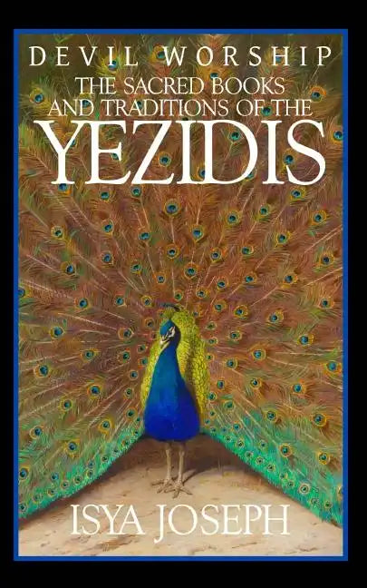 Devil Worship: The Sacred Books and Traditions of the Yezidis - Paperback