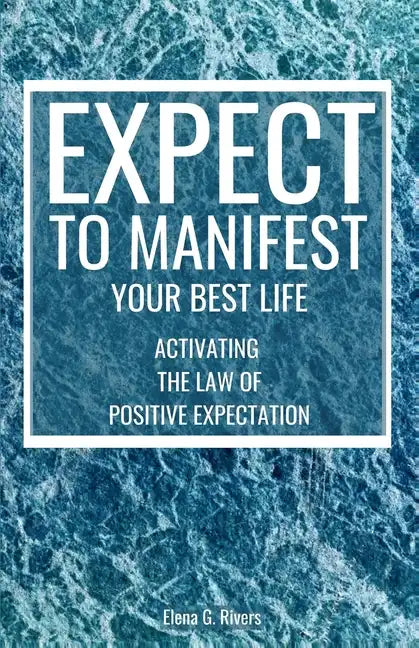 Expect to Manifest Your Best Life: Activating the Law of Positive Expectation - Paperback